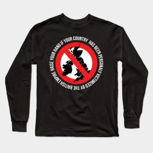 RAISE YOUR HAND IF YOUR COUNTRY  HAS BEEN PERSONALY VICTIMIZED BY THE BRITISH EMPIRE Long Sleeve T-Shirt